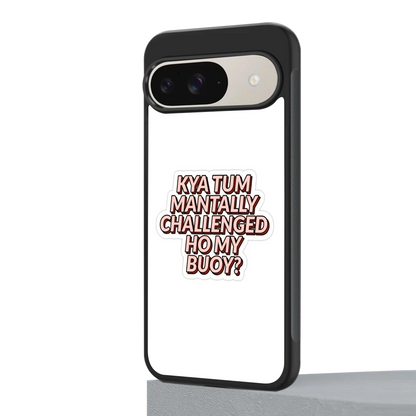 Mantally Challenged google pixel 9 mobile cover | shockproof glass phone case