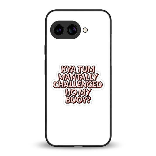 Mantally Challenged back phone cover | glass case for google pixel 9a