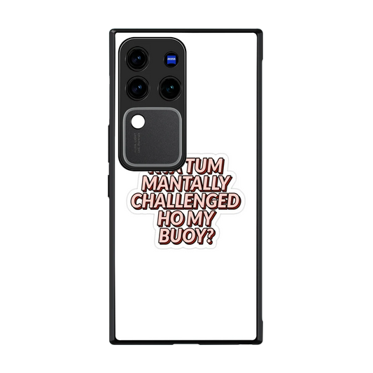 Mantally Challenged back phone cover | glass case forvivo v30 pro