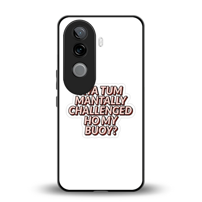 Mantally Challenged back phone cover | glass case for vivo v40e