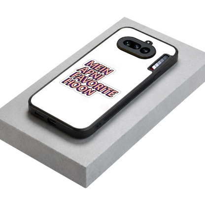 Mein Apni Fevorite Hoon stylish phone case for nothing phone 4a | glossy glass and slim fit