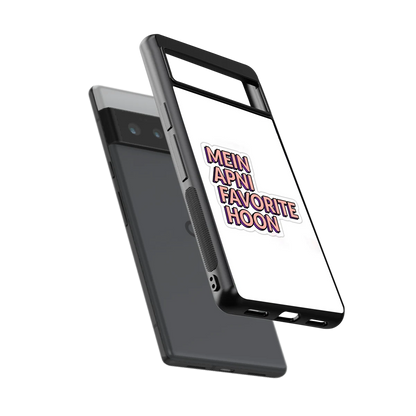 Mein Apni Fevorite Hoon sleek google pixel 6 pro cover with tempered glass back and TPU edges