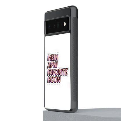 Mein Apni Fevorite Hoon stylish phone case for google pixel 6 pro | glossy glass and slim fit