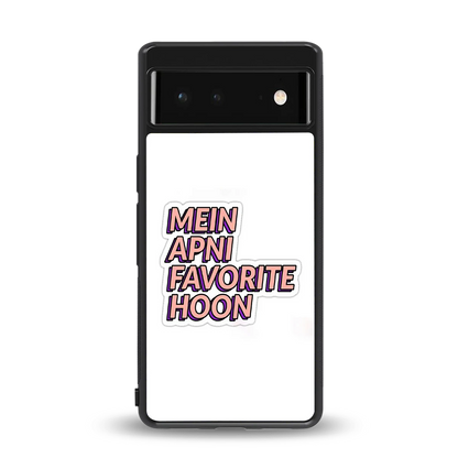 Mein Apni Fevorite Hoon back phone cover | glass case for google pixel 6a
