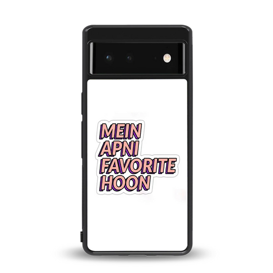 Mein Apni Fevorite Hoon back phone cover | glass case for google pixel 6a