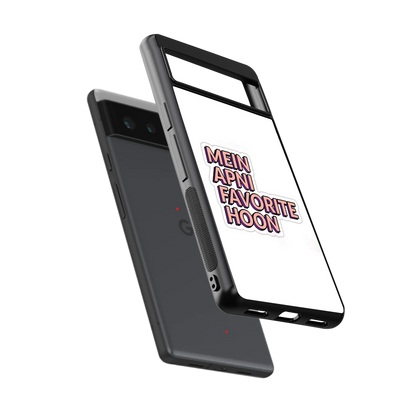Mein Apni Fevorite Hoon sleek google pixel 6 cover with tempered glass back and TPU edges