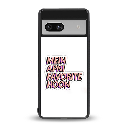 Mein Apni Fevorite Hoon back phone cover | glass case for google pixel 7a