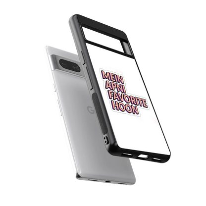 Mein Apni Fevorite Hoon sleek google pixel 7 cover with tempered glass back and TPU edges