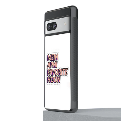 Mein Apni Fevorite Hoon stylish phone case for google pixel 7 | glossy glass and slim fit