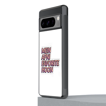Mein Apni Fevorite Hoon stylish phone case for google pixel 8 pro | glossy glass and slim fit