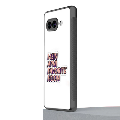 Mein Apni Fevorite Hoon google pixel 10a mobile cover | shockproof glass phone case