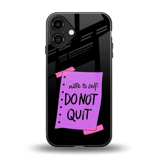 No Not Quit back phone cover | glass case for iphone 16 plus