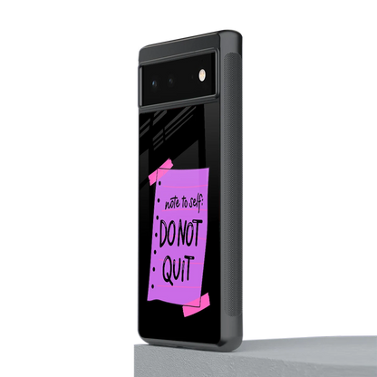 No Not Quit stylish phone case for google pixel 6a | glossy glass and slim fit