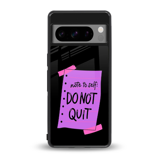 No Not Quit back phone cover | glass case for google pixel 8 pro