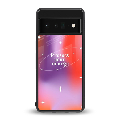 Protect Your Energy back phone cover | glass case for google pixel 6 pro