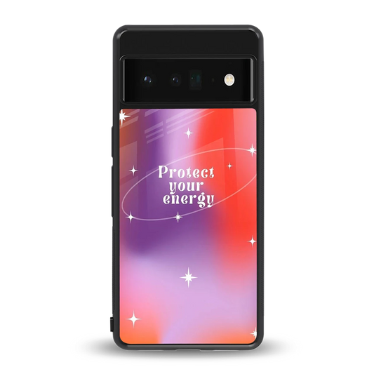 Protect Your Energy back phone cover | glass case for google pixel 6 pro