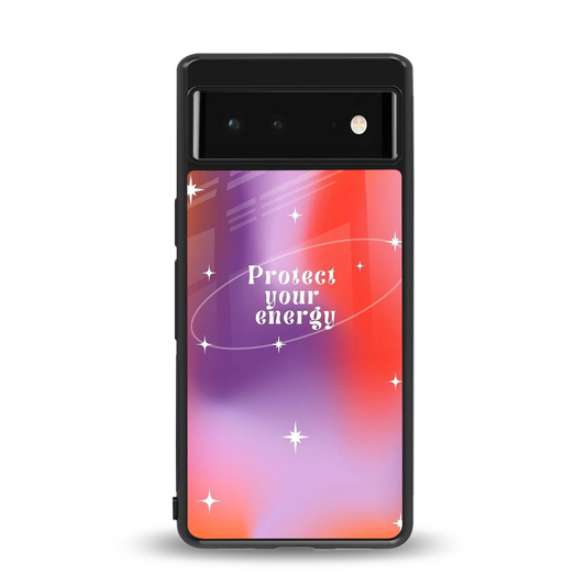 Protect Your Energy back phone cover | glass case for google pixel 6a