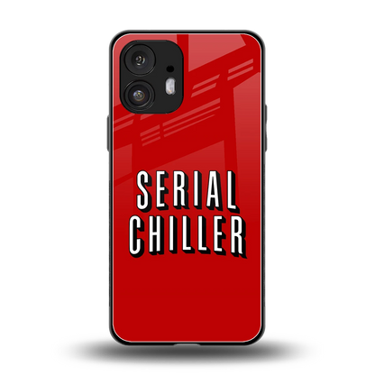 Serial Chiller back phone cover | glass case for nothing phone 2