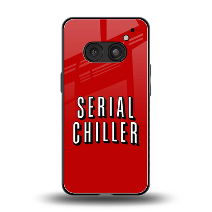 Serial Chiller back phone cover | glass case for nothing phone 2a plus