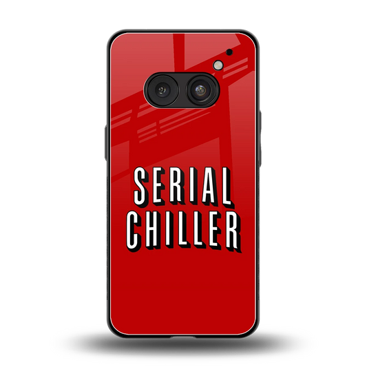 Serial Chiller back phone cover | glass case for nothing phone 2a plus