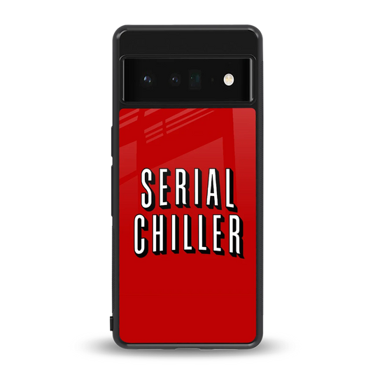 Serial Chiller back phone cover | glass case for google pixel 6 pro