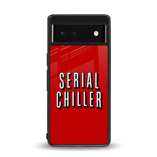 Serial Chiller back phone cover | glass case for google pixel 6