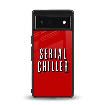 Serial Chiller back phone cover | glass case for google pixel 6a