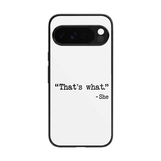 Thats What back phone cover | glass case for google pixel 10 pro xl