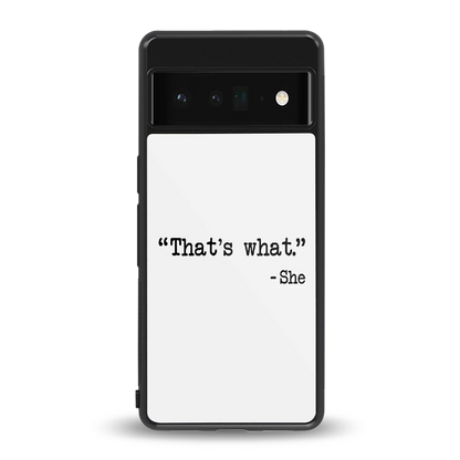 Thats What back phone cover | glass case for google pixel 6 pro
