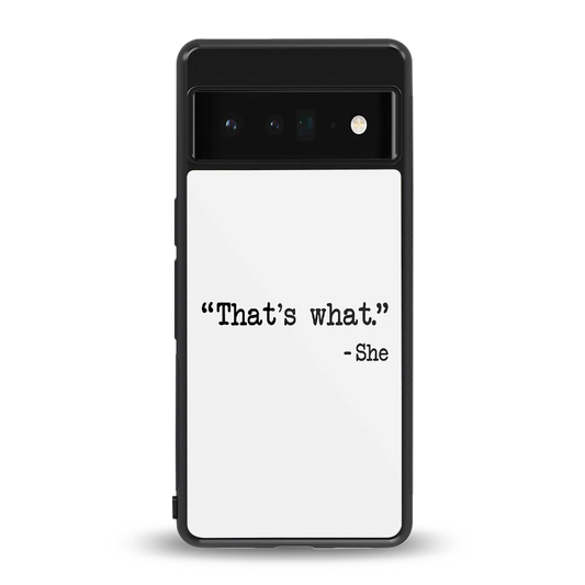 Thats What back phone cover | glass case for google pixel 6 pro