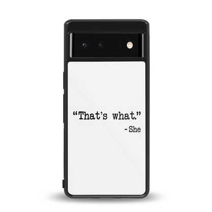 Thats What back phone cover | glass case for google pixel 6