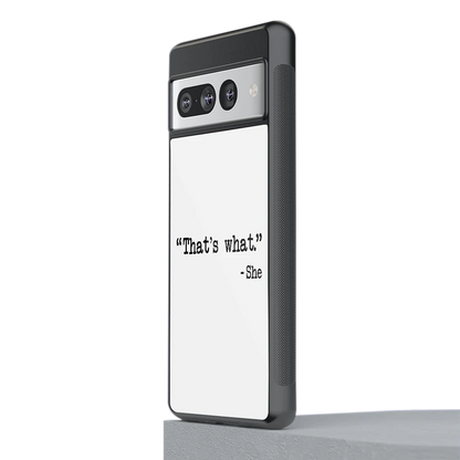 Thats What stylish phone case for google pixel 7 pro | glossy glass and slim fit