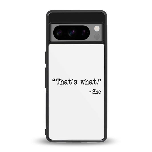 Thats What back phone cover | glass case for google pixel 8 pro