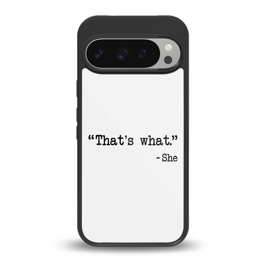 Thats What back phone cover | glass case for google pixel 9 pro xl