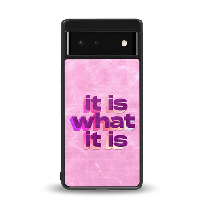What It Is back phone cover | glass case for google pixel 6a