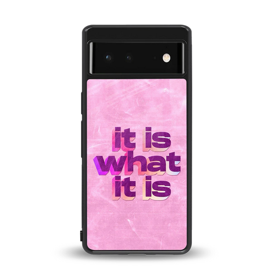 What It Is back phone cover | glass case for google pixel 6a
