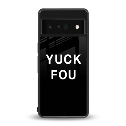 Yuck Fou back phone cover | glass case for google pixel 6 pro