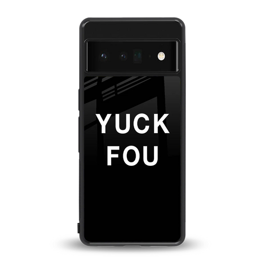 Yuck Fou back phone cover | glass case for google pixel 6 pro