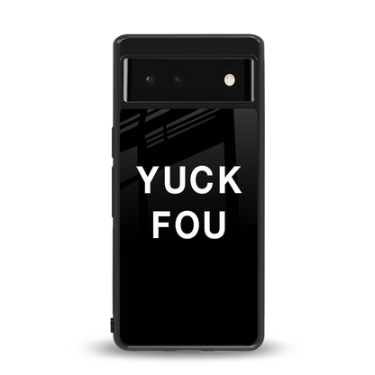 Yuck Fou back phone cover | glass case for google pixel 6a