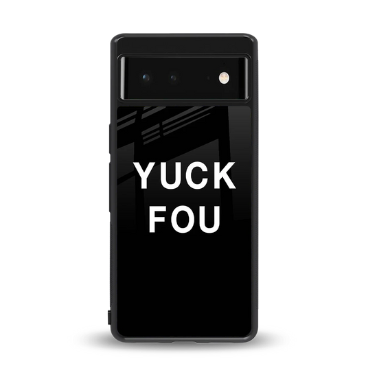 Yuck Fou back phone cover | glass case for google pixel 6a